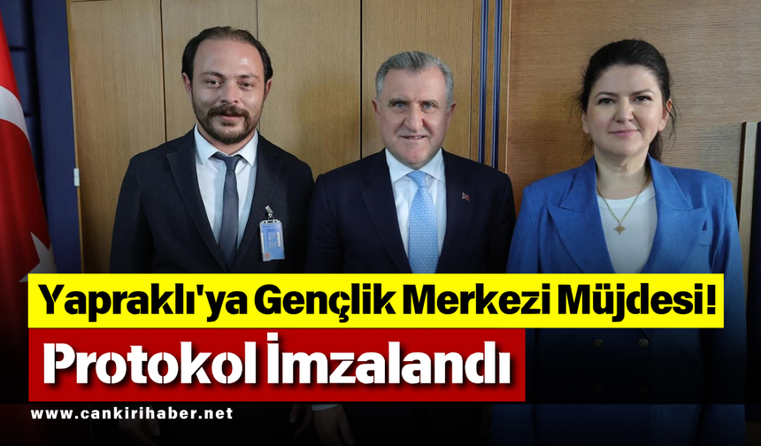 Yapraklı'ya Gençlik Merkezi Müjdesi! Protokol İmzalandı