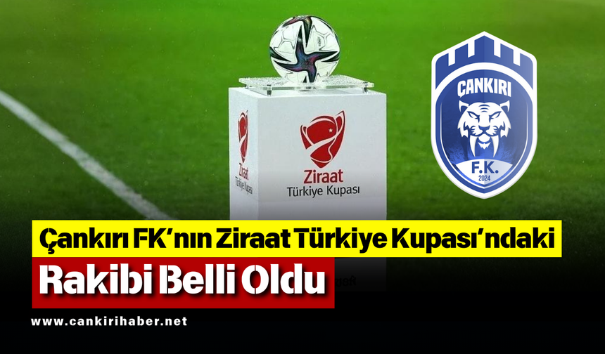Çankırı FK’nın Ziraat Türkiye Kupası’ndaki Rakibi Belli Oldu