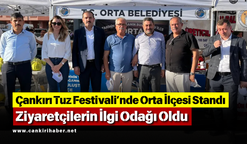 Çankırı Tuz Festivali’nde Orta İlçesi Standı Ziyaretçilerin İlgi Odağı Oldu