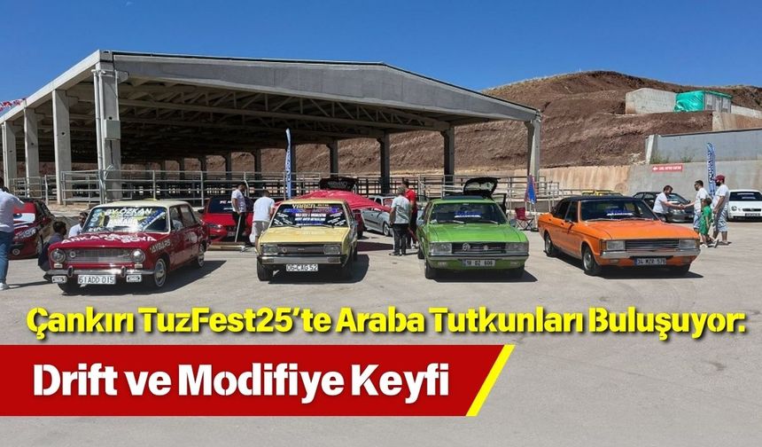 Çankırı TuzFest25’te Araba Tutkunları Buluşuyor: Drift ve Modifiye Keyfi