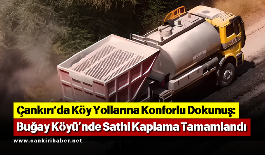 Çankırı’da Köy Yollarına Konforlu Dokunuş: Buğay Köyü’nde Sathi Kaplama Tamamlandı