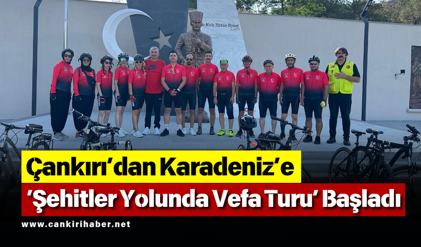 Çankırı’dan Karadeniz’e ‘Şehitler Yolunda Vefa Turu’ Başladı