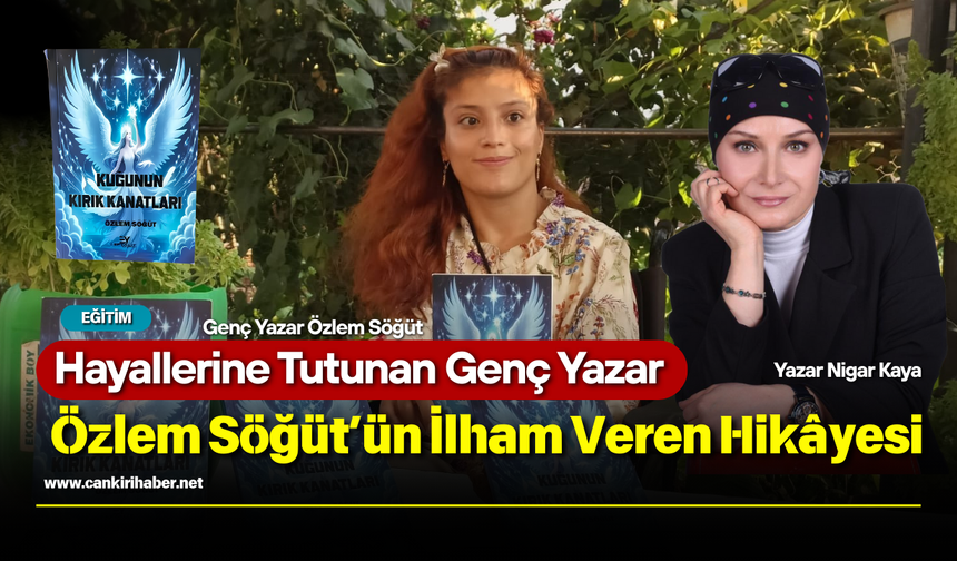 Hayallerine Tutunan Genç Yazar Özlem Söğüt’ün İlham Veren Hikâyesi