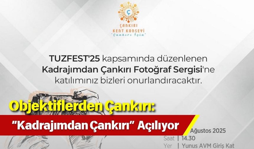 Objektiflerden Çankırı: “Kadrajımdan Çankırı” Açılıyor