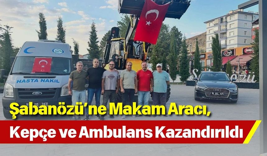 Şabanözü’ne Makam Aracı, Kepçe ve Ambulans Kazandırıldı