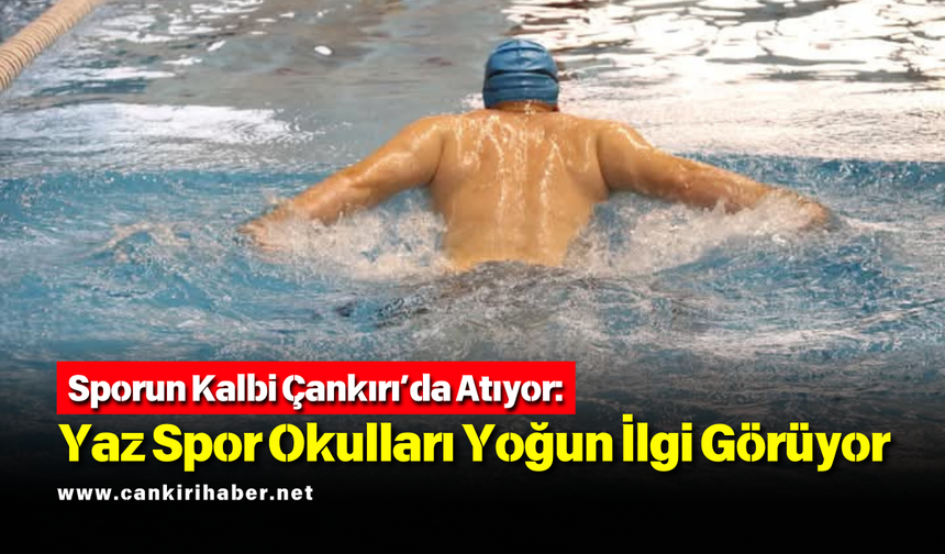 Sporun Kalbi Çankırı’da Atıyor: Yaz Spor Okulları Yoğun İlgi Görüyor