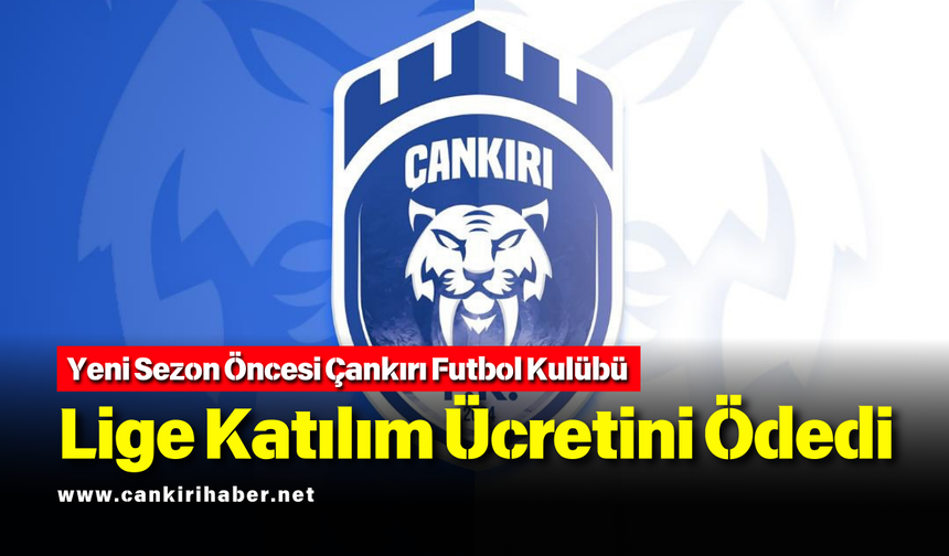 Yeni Sezon Öncesi Çankırı Futbol Kulübü Lige Katılım Ücretini Ödedi