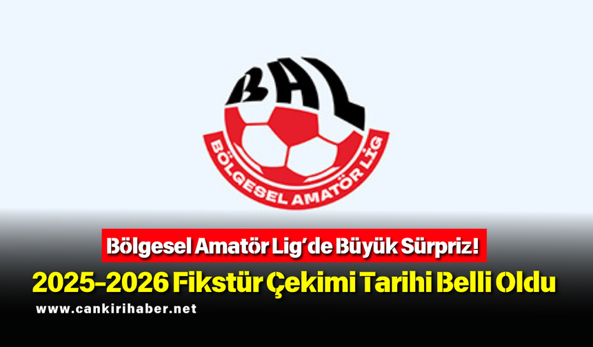 Bölgesel Amatör Lig’de Büyük Sürpriz! 2025-2026 Fikstür Çekimi Tarihi Belli Oldu