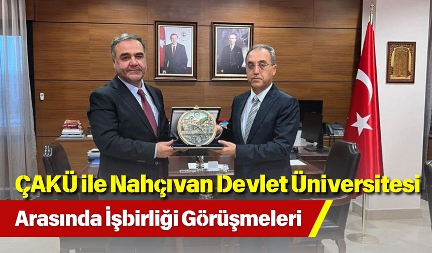ÇAKÜ ile Nahçıvan Devlet Üniversitesi Arasında İşbirliği Görüşmeleri