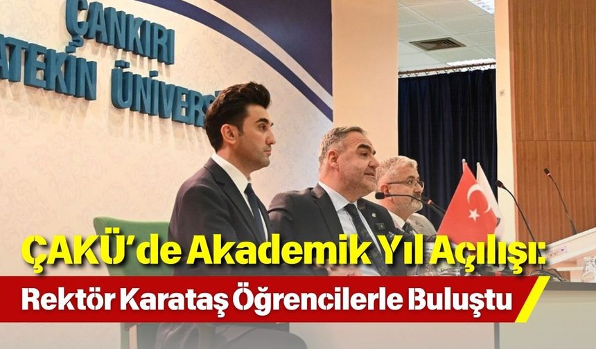 ÇAKÜ’de Akademik Yıl Açılışı: Rektör Karataş Öğrencilerle Buluştu