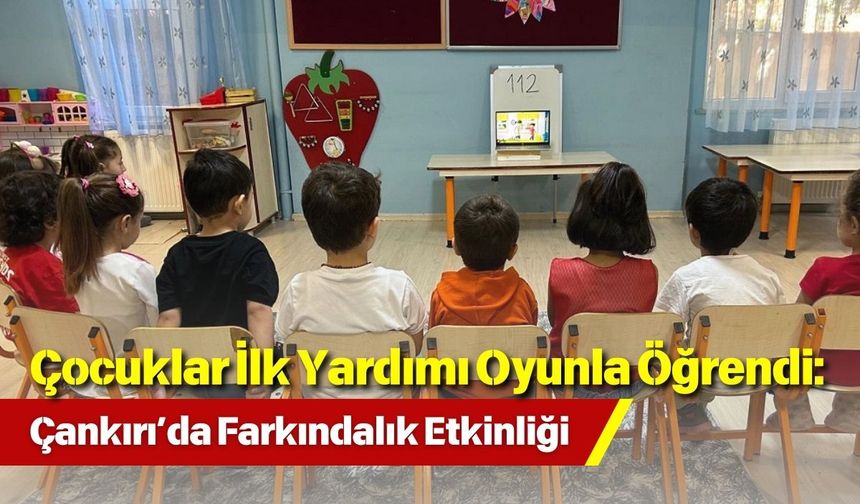 Çocuklar İlk Yardımı Oyunla Öğrendi: Çankırı’da Farkındalık Etkinliği