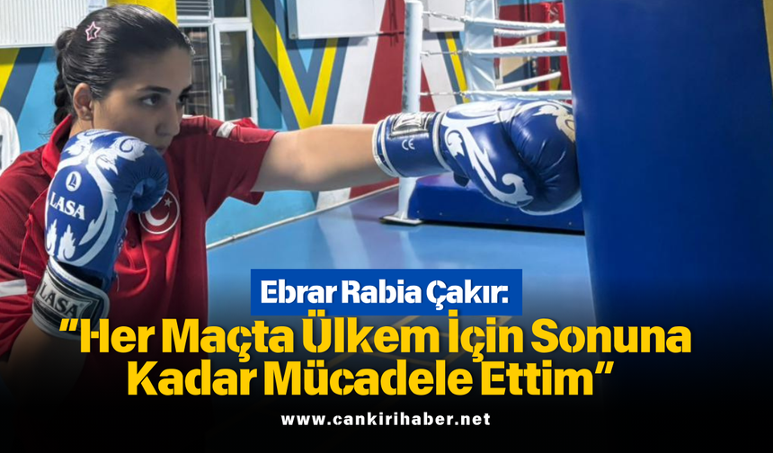 Ebrar Rabia Çakır: “Her Maçta Ülkem İçin Sonuna Kadar Mücadele Ettim”