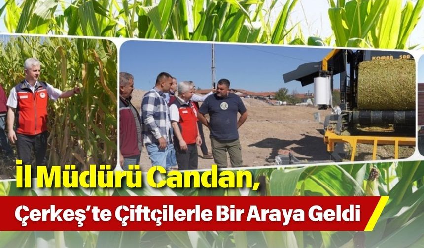 İl Müdürü Candan, Çerkeş’te Çiftçilerle Bir Araya Geldi