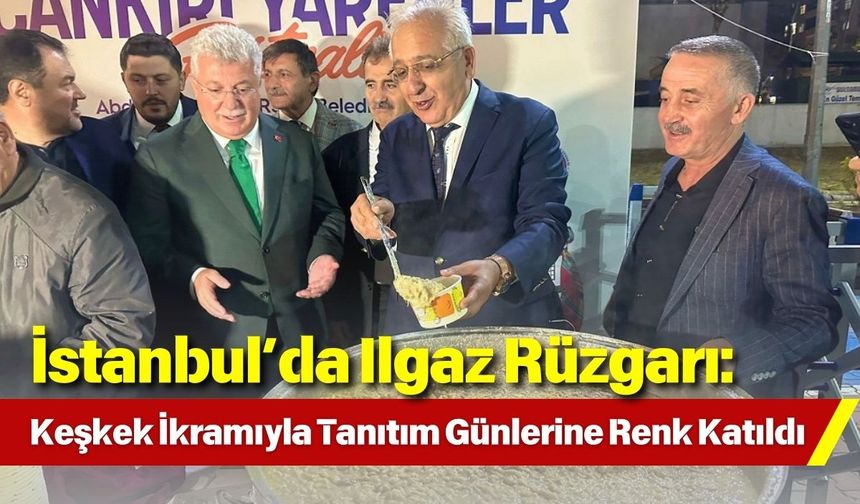 İstanbul’da Ilgaz Rüzgarı: Keşkek İkramıyla Tanıtım Günlerine Renk Katıldı