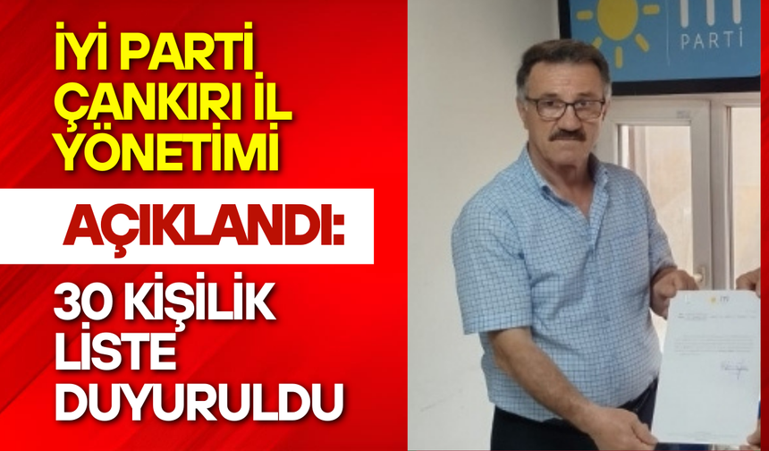 İYİ Parti Çankırı İl Yönetimi Açıklandı: 30 Kişilik Liste Duyuruldu