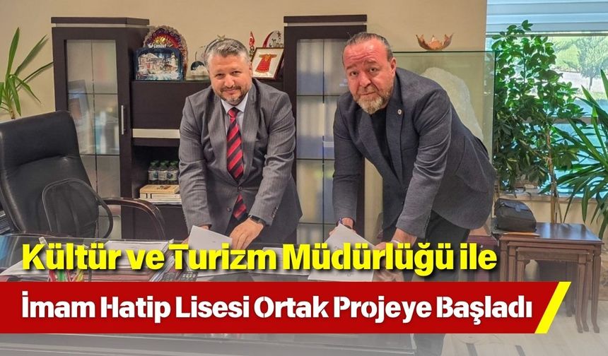 Kültür ve Turizm Müdürlüğü ile İmam Hatip Lisesi Ortak Projeye Başladı