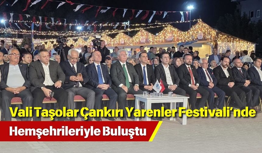 Vali Taşolar Çankırı Yarenler Festivali’nde Hemşehrileriyle Buluştu