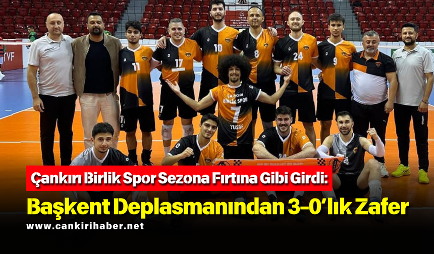 Çankırı Birlik Spor Sezona Fırtına Gibi Girdi: Başkent Deplasmanından 3-0’lık Zafer