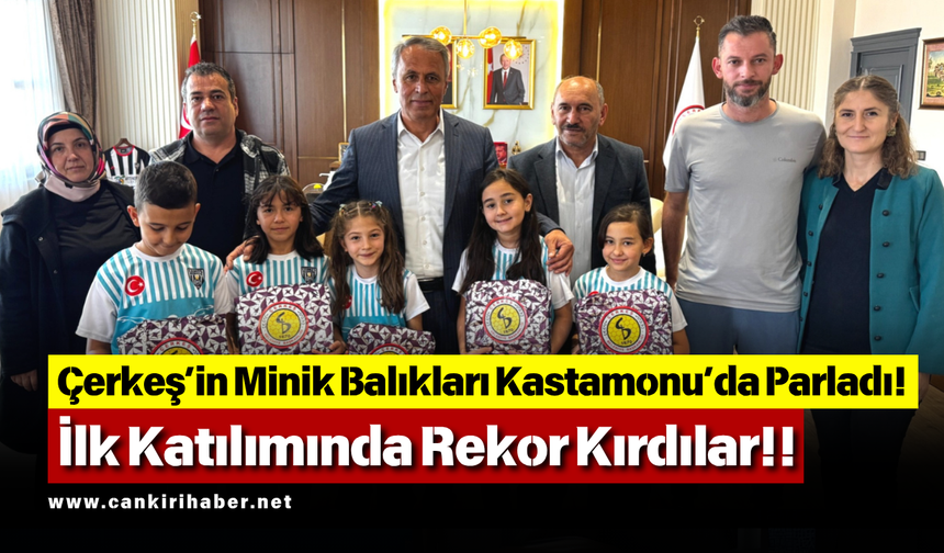 Çerkeş’in Minik Balıkları Kastamonu’da Parladı! İlk Katılımında Rekor Kırdılar!!