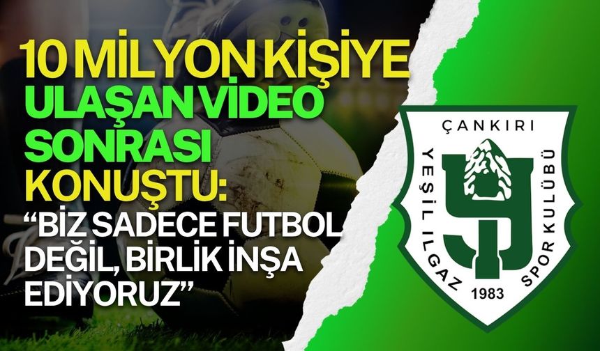 10 Milyon Kişiye Ulaşan Video Sonrası Konuştu: “Biz sadece futbol değil, birlik inşa ediyoruz”