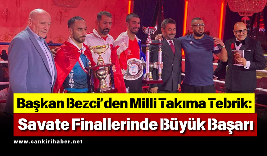 Başkan Bezci’den Milli Takıma Tebrik: Savate Finallerinde Büyük Başarı