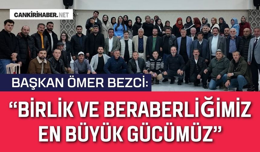 Başkan Ömer Bezci: “Birlik ve Beraberliğimiz En Büyük Gücümüz”