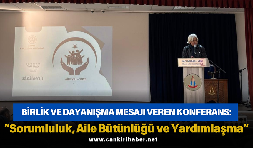 Birlik ve Dayanışma Mesajı Veren Konferans: “Sorumluluk, Aile Bütünlüğü ve Yardımlaşma”