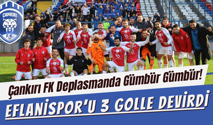 Çankırı FK Deplasmanda Gümbür Gümbür! Eflanispor’u 3 Golle Devirdi