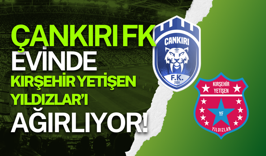 Çankırı FK Evinde Kırşehir Yetişen Yıldızlar’ı Ağırlıyor!