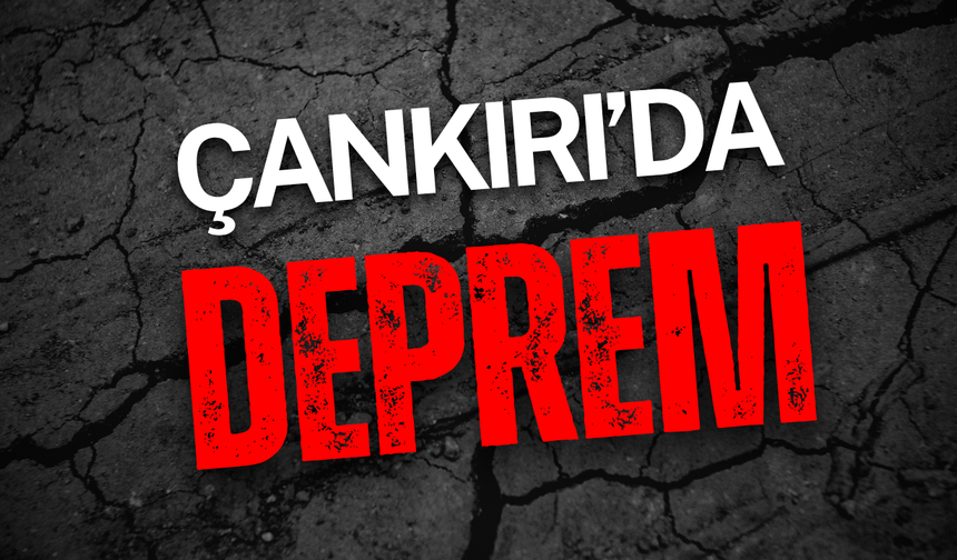 Çankırı'da Deprem Oldu!