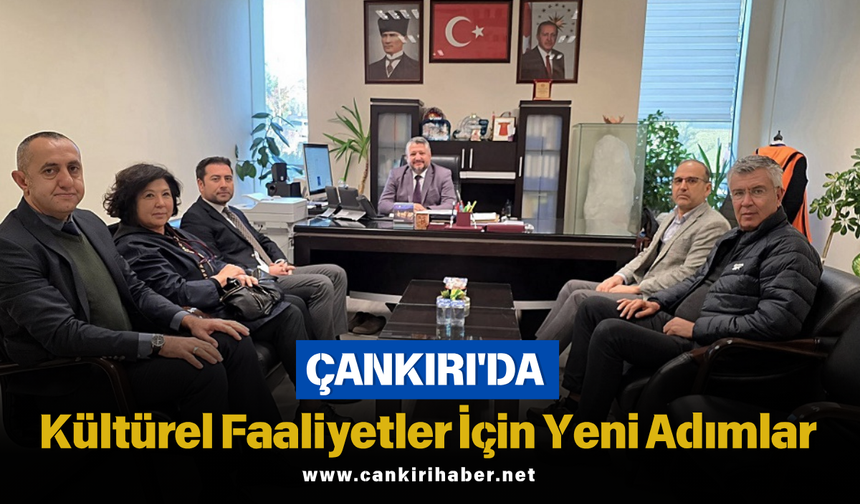 Çankırı’da Kültürel Faaliyetler İçin Yeni Adımlar