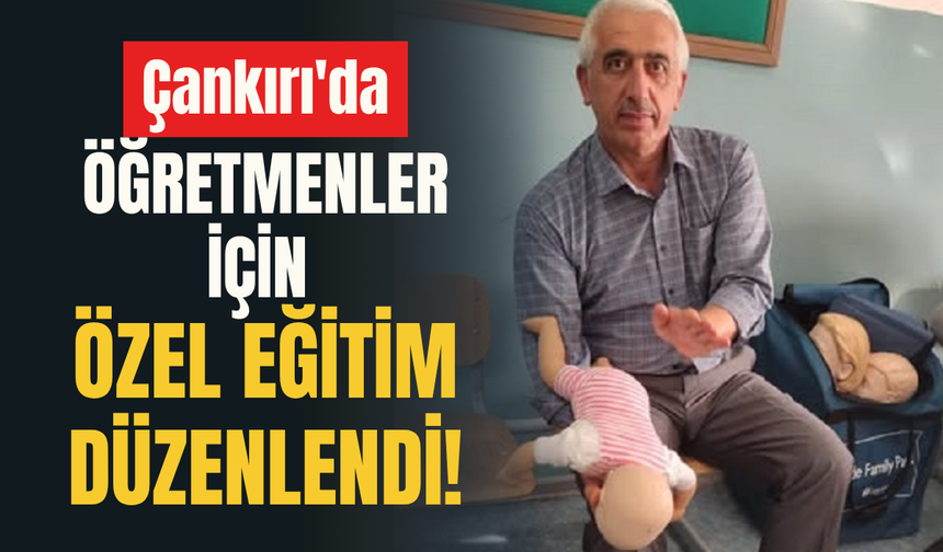 Çankırı'da Öğretmenler İçin Özel Eğitim Düzenlendi!