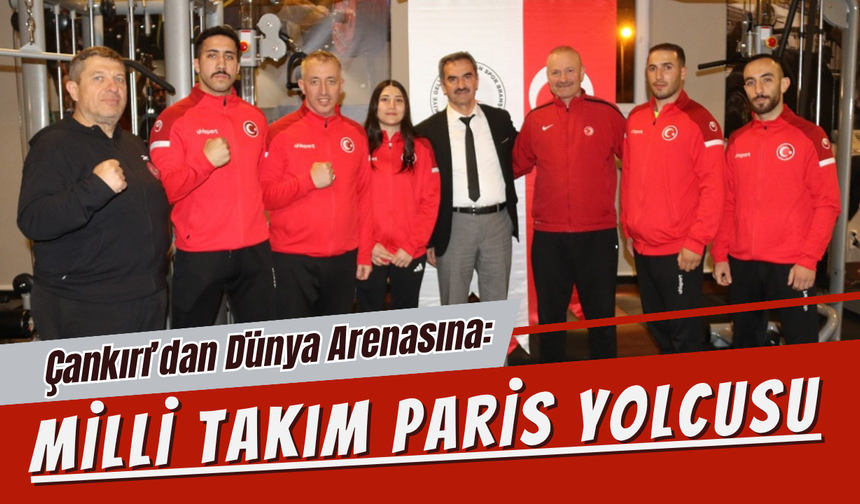 Çankırı’dan Dünya Arenasına: Milli Takım Paris Yolcusu