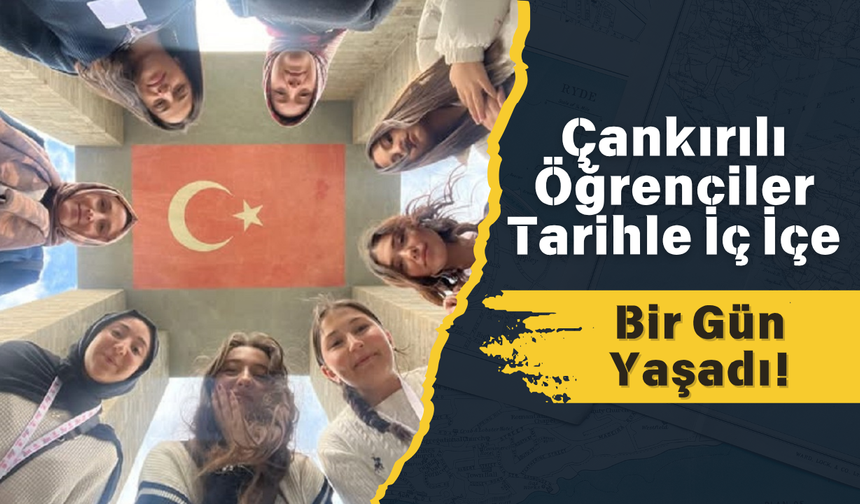 Çankırılı Öğrenciler Tarihle İç İçe Bir Gün Yaşadı!