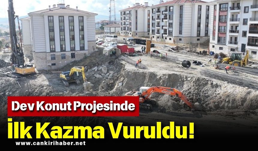 Dev Konut Projesinde İlk Kazma Vuruldu!