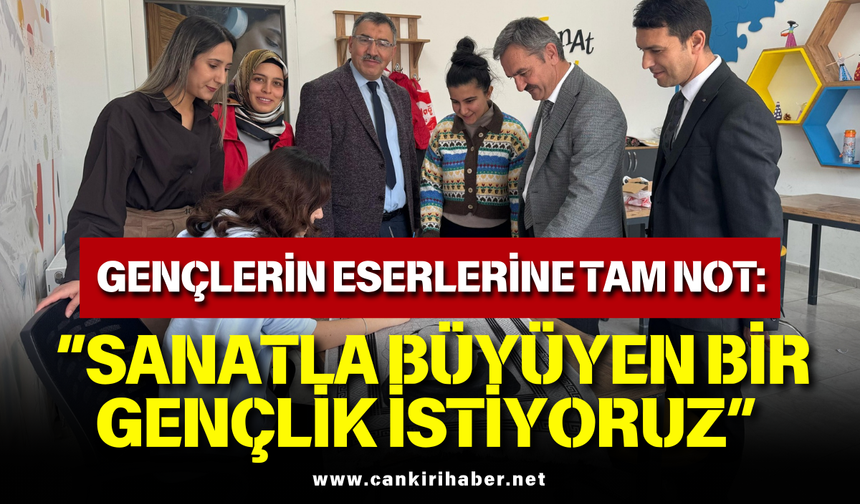 Gençlerin Eserlerine Tam Not: “Sanatla Büyüyen Bir Gençlik İstiyoruz”