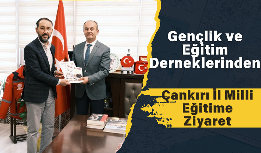 Gençlik ve Eğitim Derneklerinden Çankırı İl Milli Eğitime Ziyaret