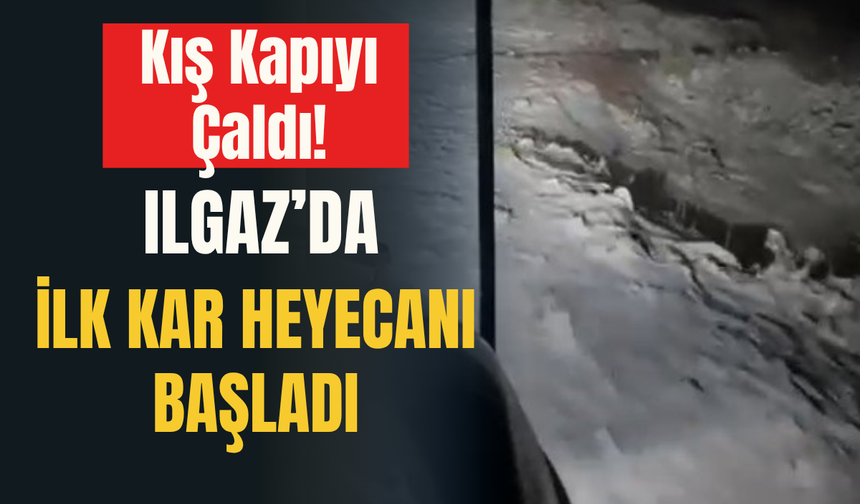 Kış Kapıyı Çaldı! Ilgaz’da İlk Kar Heyecanı Başladı