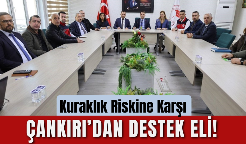 Kuraklık Riskine Karşı Çankırı’dan Destek Eli!