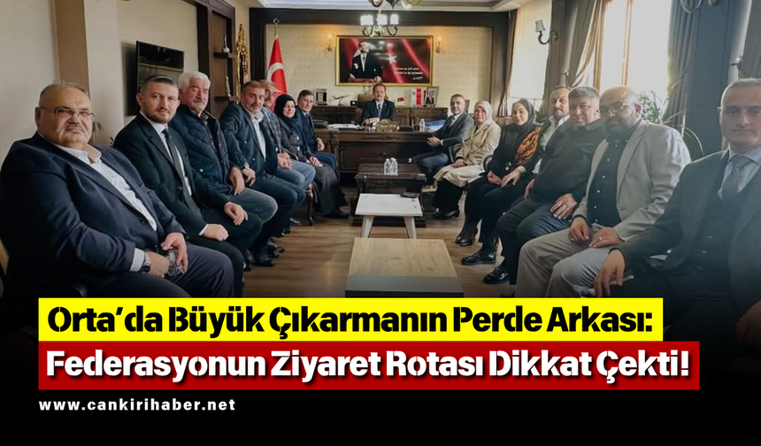 Orta’da Büyük Çıkarmanın Perde Arkası: Federasyonun Ziyaret Rotası Dikkat Çekti!