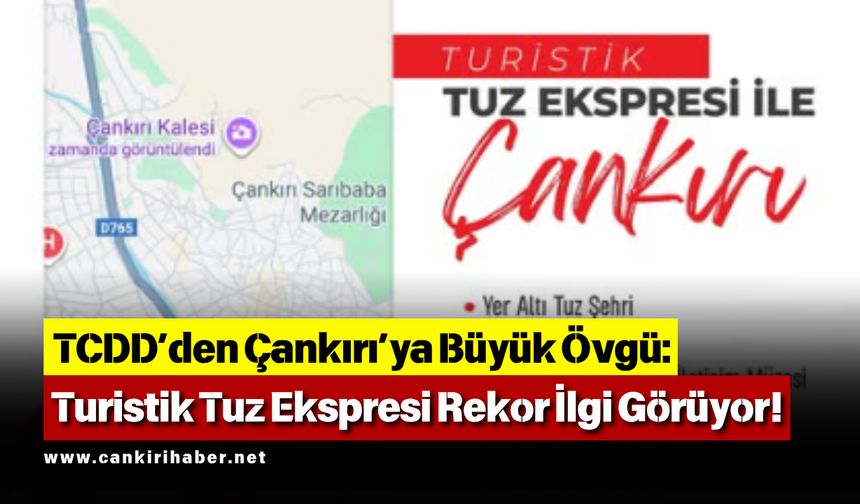 TCDD’den Çankırı’ya Büyük Övgü: Turistik Tuz Ekspresi Rekor İlgi Görüyor!