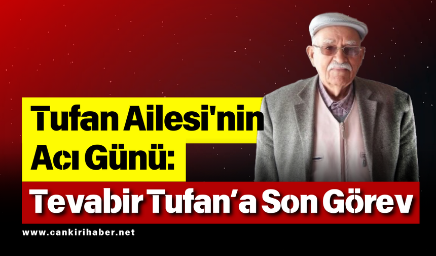 Tufan Ailesi'nin Acı Günü: Tevabir Tufan’a Son Görev