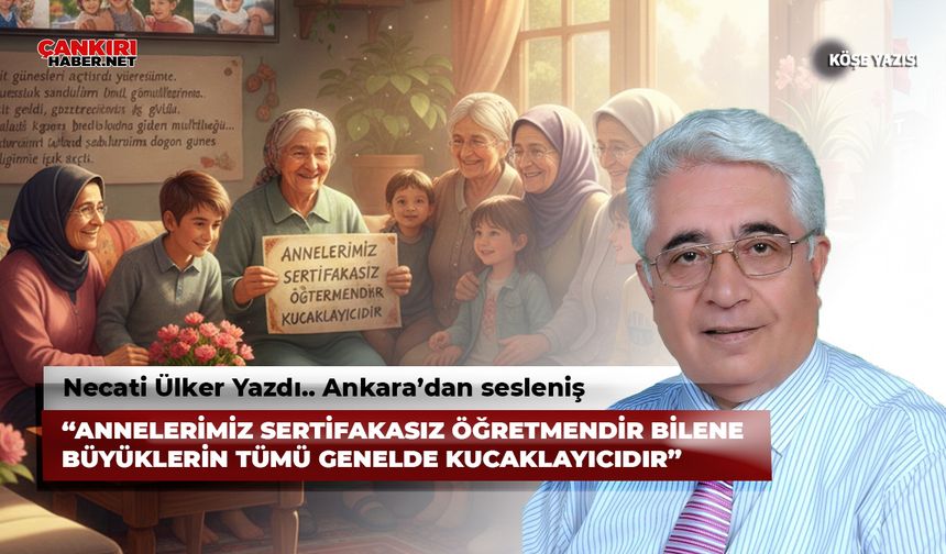 “ANNELERİMİZ SERTİFAKASIZ ÖĞRETMENDİR BİLENE     BÜYÜKLERİN TÜMÜ GENELDE KUCAKLAYICIDIR”