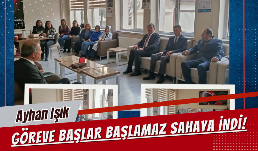 Ayhan Işık Göreve Başlar Başlamaz Sahaya İndi!