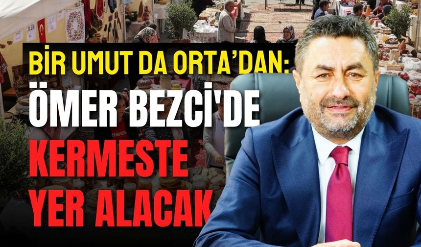 Bir Umut da Orta’dan: Ömer Bezci'de Kermeste Yer Alacak