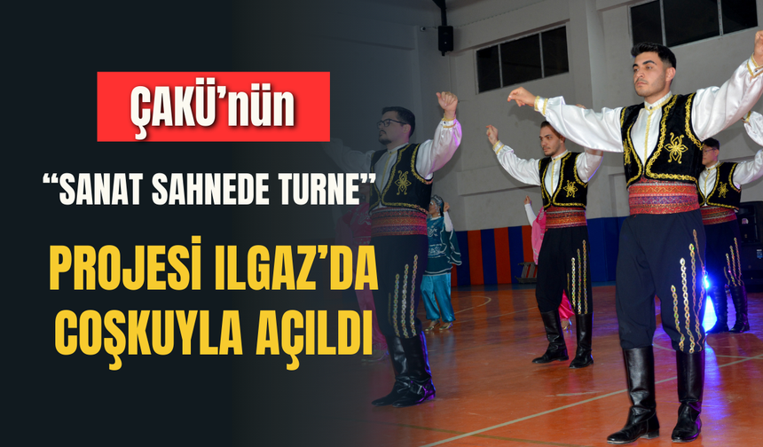 ÇAKÜ’nün “Sanat Sahnede Turne” projesi Ilgaz’da coşkuyla açıldı