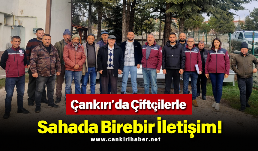 Çankırı’da Çiftçilerle Sahada Birebir İletişim!