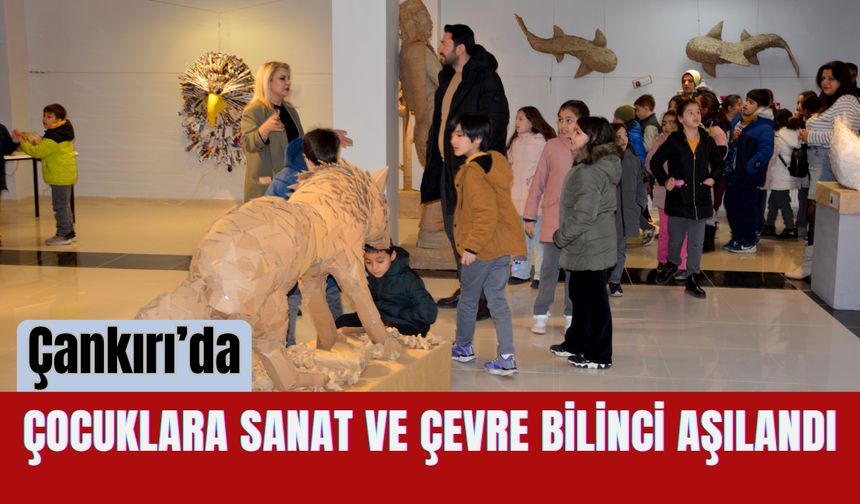 Çankırı’da Çocuklara Sanat ve Çevre Bilinci Aşılandı