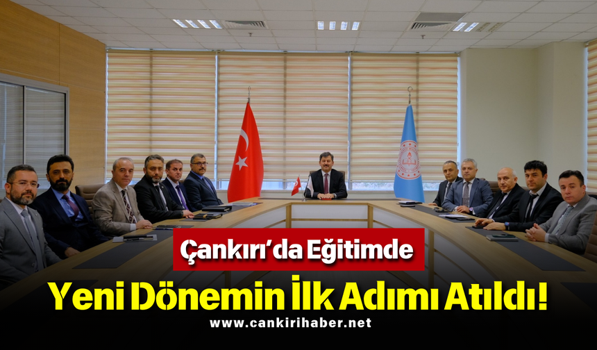Çankırı’da Eğitimde Yeni Dönemin İlk Adımı Atıldı!