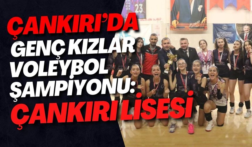 Çankırı’da Genç Kızlar Voleybol İl Birinciliği Tamamlandı: Şampiyon Çankırı Lisesi